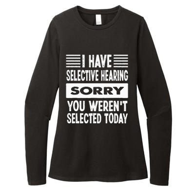 I Have Selective Hearing You Werent Selected Today Womens CVC Long Sleeve Shirt