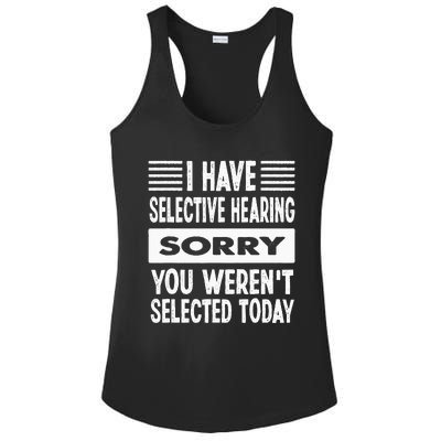 I Have Selective Hearing You Werent Selected Today Ladies PosiCharge Competitor Racerback Tank