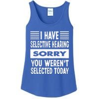 I Have Selective Hearing You Werent Selected Today Ladies Essential Tank