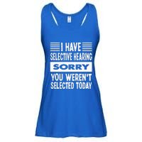 I Have Selective Hearing You Werent Selected Today Ladies Essential Flowy Tank