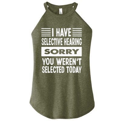 I Have Selective Hearing You Werent Selected Today Women's Perfect Tri Rocker Tank