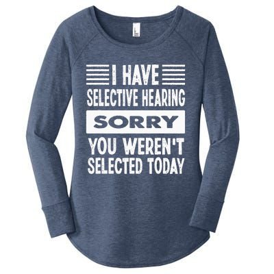 I Have Selective Hearing You Werent Selected Today Women's Perfect Tri Tunic Long Sleeve Shirt