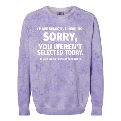 I Have Selective Hearing You WerenT Selected Colorblast Crewneck Sweatshirt