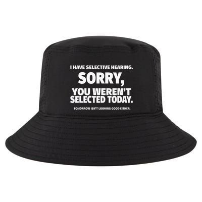 I Have Selective Hearing You WerenT Selected Cool Comfort Performance Bucket Hat