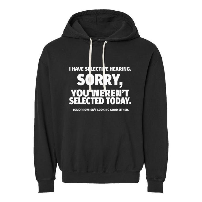 I Have Selective Hearing You WerenT Selected Garment-Dyed Fleece Hoodie