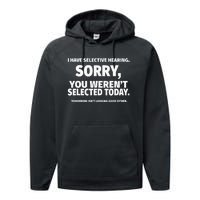 I Have Selective Hearing You WerenT Selected Performance Fleece Hoodie