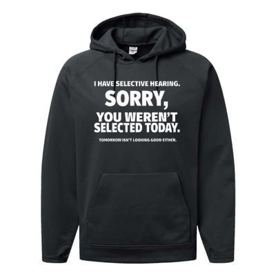 I Have Selective Hearing You WerenT Selected Performance Fleece Hoodie