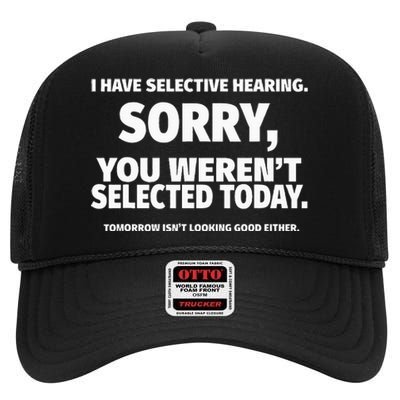 I Have Selective Hearing You WerenT Selected High Crown Mesh Back Trucker Hat