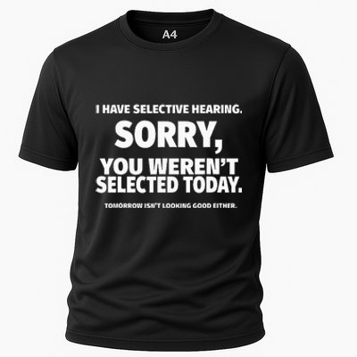 I Have Selective Hearing You WerenT Selected Cooling Performance Crew T-Shirt