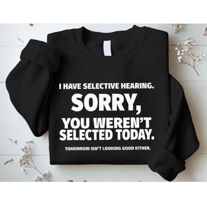 I Have Selective Hearing You WerenT Selected Sweatshirt