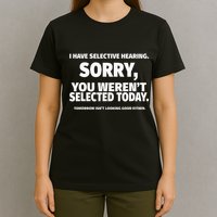 I Have Selective Hearing You WerenT Selected T-Shirt