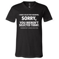 I Have Selective Hearing You WerenT Selected V-Neck T-Shirt