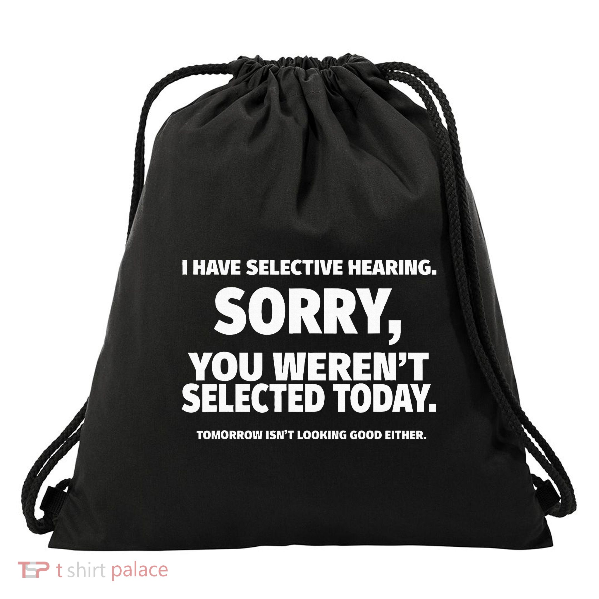 I Have Selective Hearing You WerenT Selected Drawstring Bag