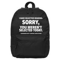 I Have Selective Hearing You WerenT Selected 16 in Basic Backpack