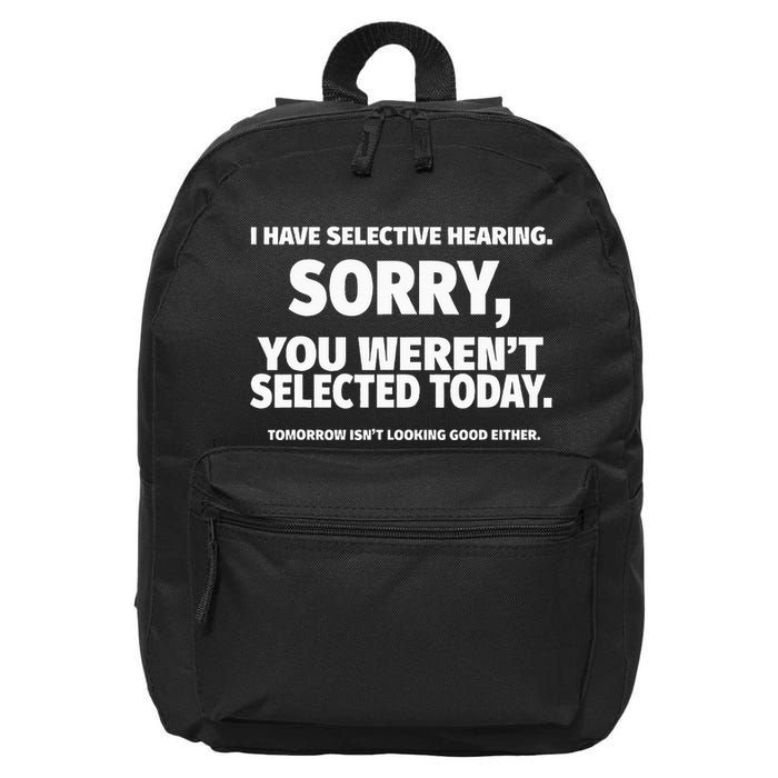 I Have Selective Hearing You WerenT Selected 16 in Basic Backpack