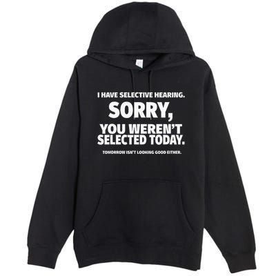 I Have Selective Hearing You WerenT Selected Premium Pullover Hoodie
