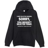I Have Selective Hearing You WerenT Selected Premium Pullover Hoodie