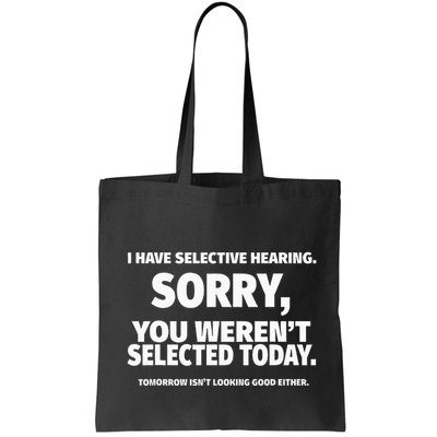 I Have Selective Hearing You WerenT Selected Bag
