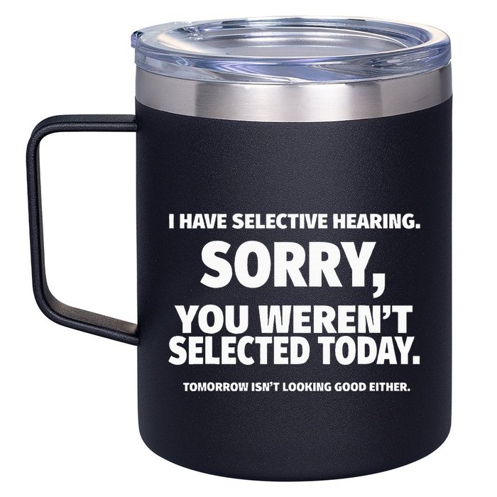 I Have Selective Hearing You WerenT Selected 12oz Stainless Steel Coffee Mug