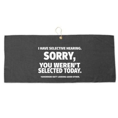 I Have Selective Hearing You WerenT Selected Large Microfiber Waffle Golf Towel
