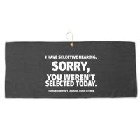 I Have Selective Hearing You WerenT Selected Large Microfiber Waffle Golf Towel