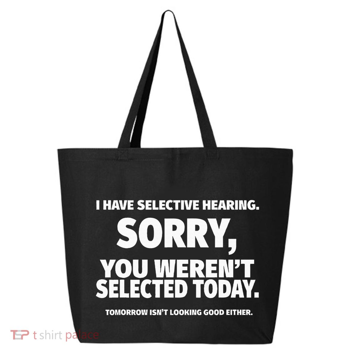 I Have Selective Hearing You WerenT Selected 25L Jumbo Tote