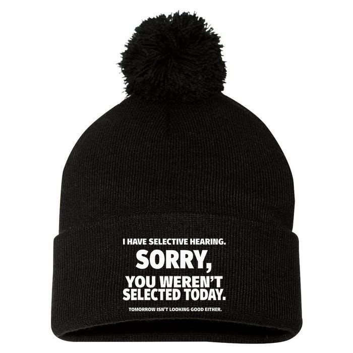 I Have Selective Hearing You WerenT Selected Pom Pom 12in Knit Beanie