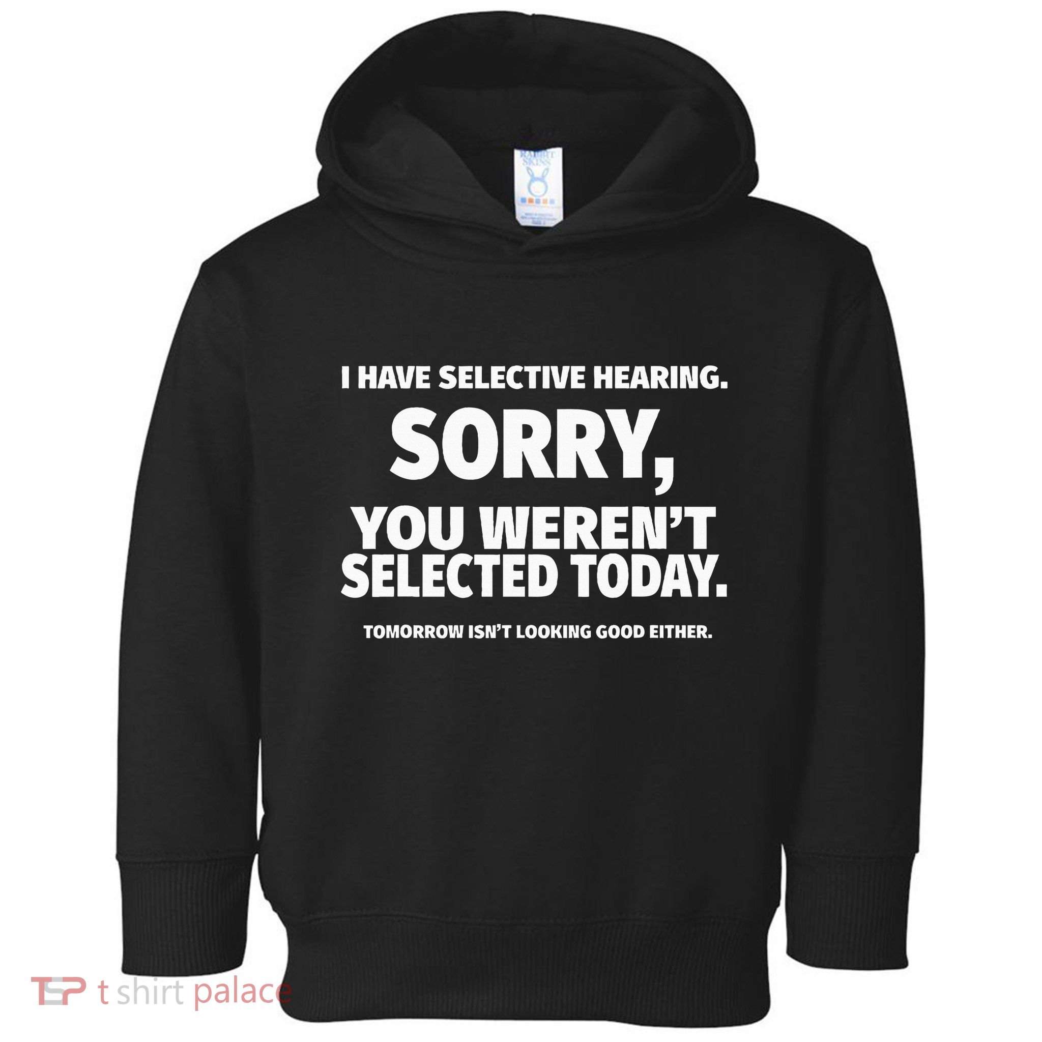 I Have Selective Hearing You WerenT Selected Toddler Hoodie