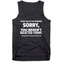 I Have Selective Hearing You WerenT Selected Tank Top