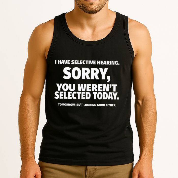 I Have Selective Hearing You WerenT Selected Tank Top
