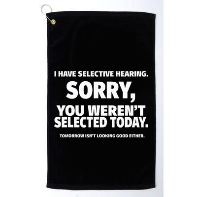 I Have Selective Hearing You WerenT Selected Golf Towel