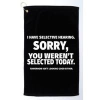 I Have Selective Hearing You WerenT Selected Golf Towel