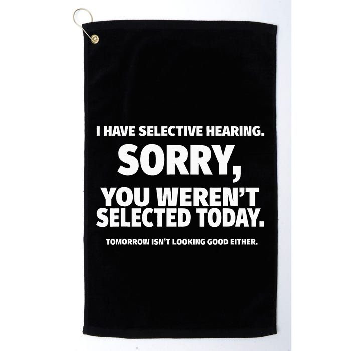 I Have Selective Hearing You WerenT Selected Golf Towel