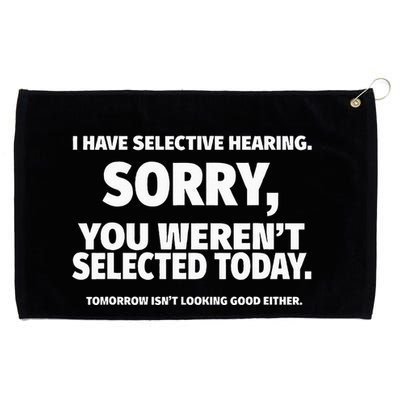 I Have Selective Hearing You WerenT Selected Grommeted Golf Towel