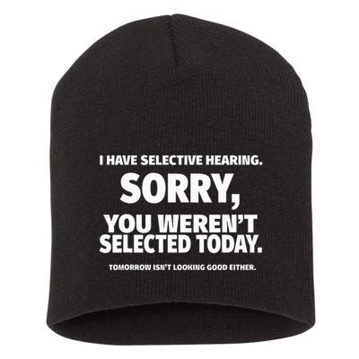 I Have Selective Hearing You WerenT Selected Short Acrylic Beanie