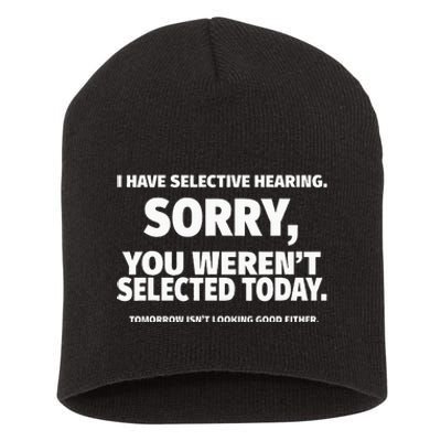 I Have Selective Hearing You WerenT Selected Short Acrylic Beanie