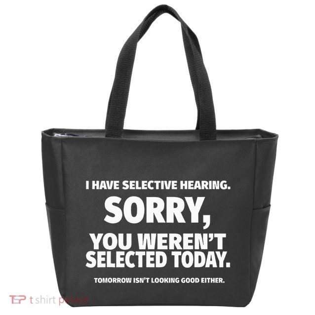 I Have Selective Hearing You WerenT Selected Zip Tote Bag