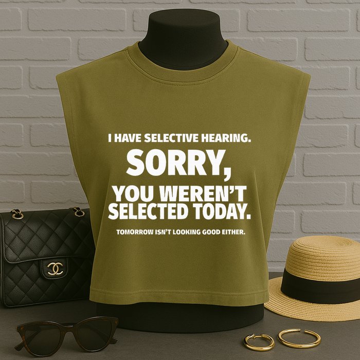 I Have Selective Hearing You WerenT Selected Garment-Dyed Women's Muscle Tee