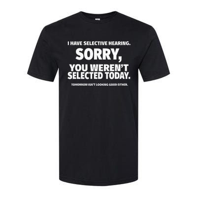 I Have Selective Hearing You WerenT Selected Softstyle CVC T-Shirt