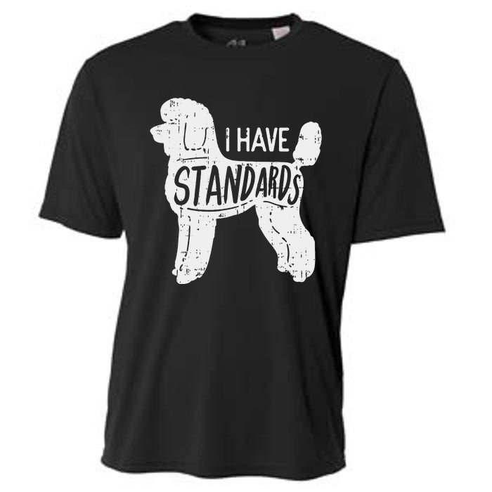 I Have Standards Poodle Funny Humor Pet Dog Lover Owner Gift Cooling Performance Crew T-Shirt