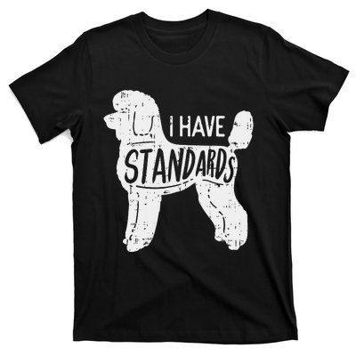 I Have Standards Poodle Funny Humor Pet Dog Lover Owner Gift T-Shirt