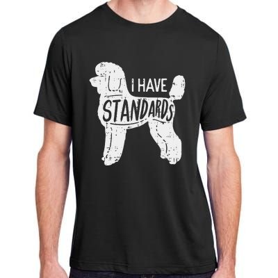 I Have Standards Poodle Funny Humor Pet Dog Lover Owner Gift Adult ChromaSoft Performance T-Shirt