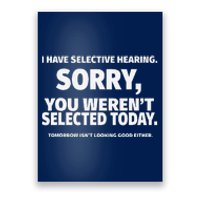 I Have Selective Hearing You WerenT Selected Poster