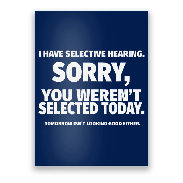 I Have Selective Hearing You WerenT Selected Poster