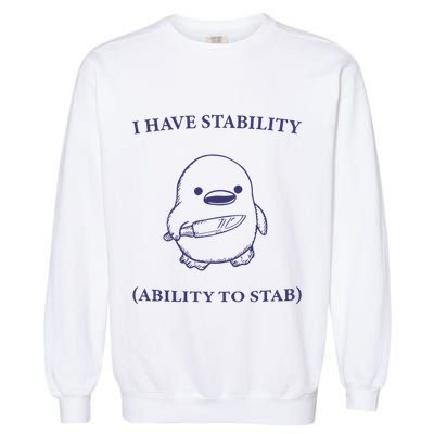 I Have Stability Ability To Stab Garment-Dyed Sweatshirt