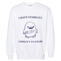 I Have Stability Ability To Stab Garment-Dyed Sweatshirt