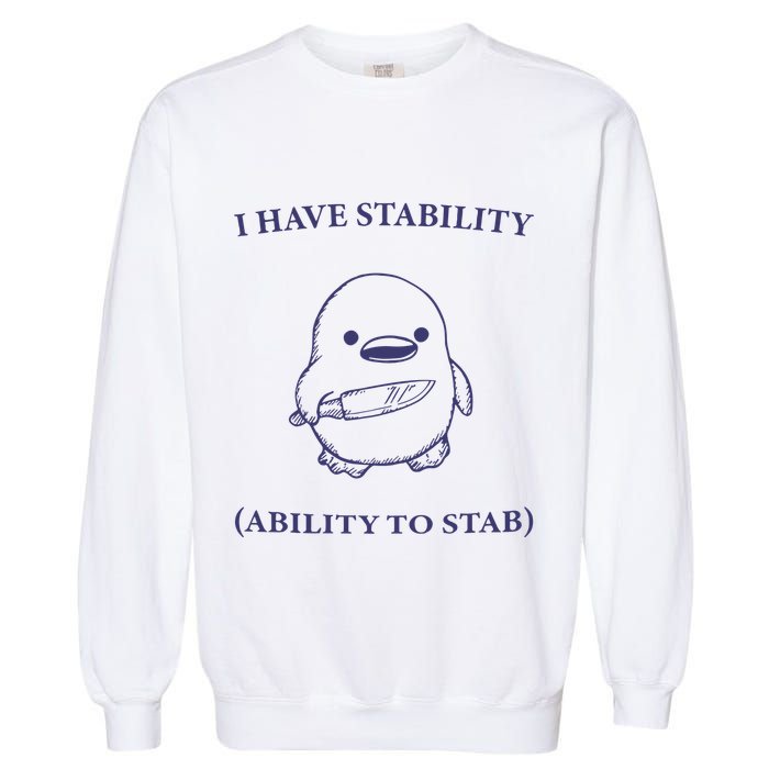I Have Stability Ability To Stab Garment-Dyed Sweatshirt