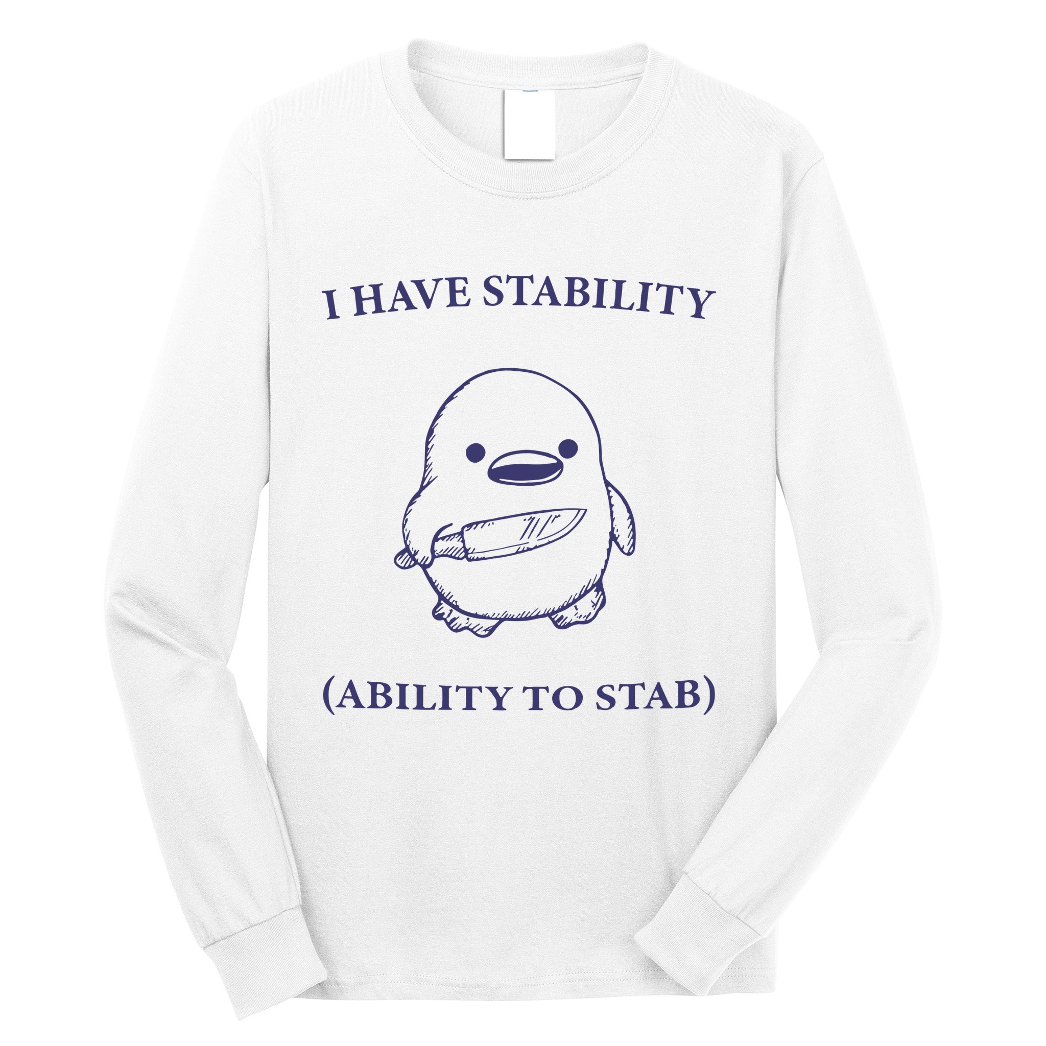 I Have Stability Ability To Stab Long Sleeve Shirt