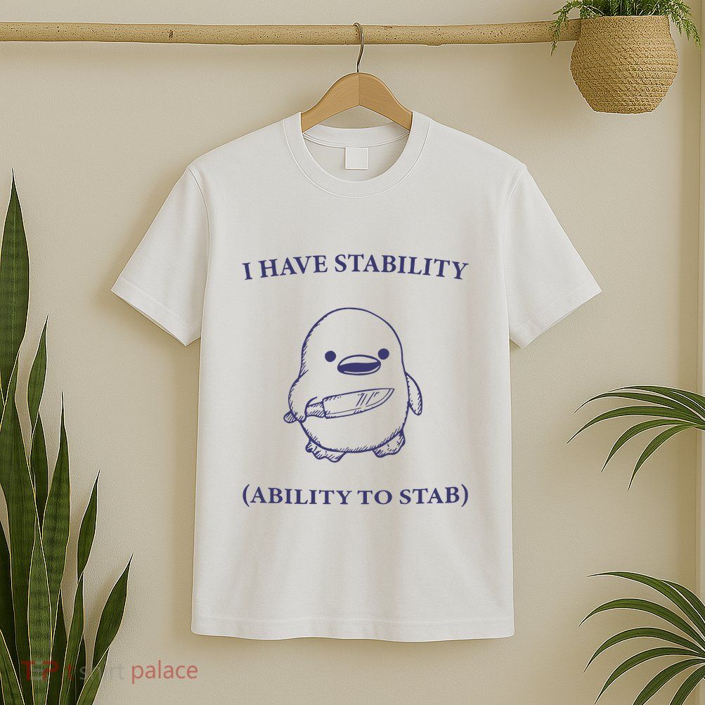 I Have Stability Ability To Stab T-Shirt