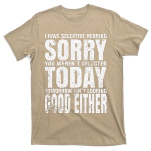 I Have Selective Hearing Sorry You WerenT Selected Today T-Shirt